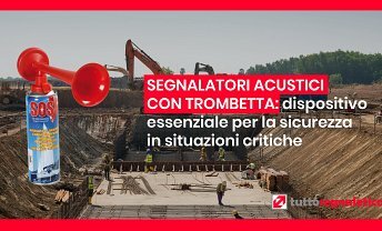 Segnalatori acustici con trombetta: un dispositivo essenziale per la sicurezza in situazioni critiche ❒ Tuttosegnaletica.it
